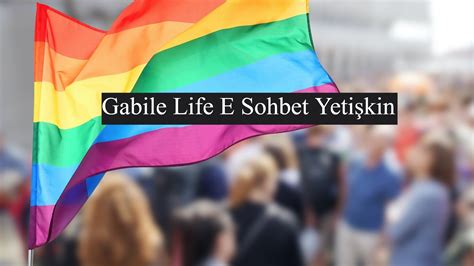 gabile life|Gabile Sohbet .